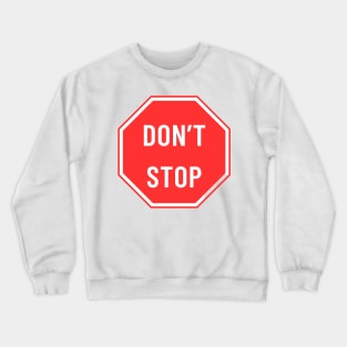 don't stop Crewneck Sweatshirt